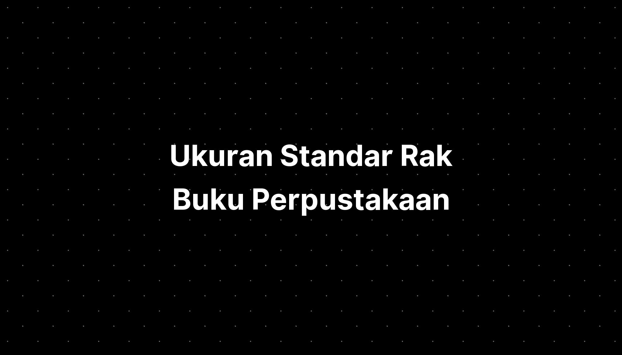 Ukuran Standar Rak Buku Perpustakaan - IMAGESEE